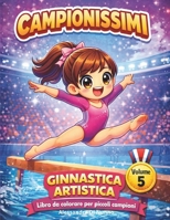 Campionissimi: Ginnastica Artistica (Italian Edition) B0GSMZS16Z Book Cover