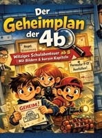 Der Geheimplan der 4b: Witziges Schulabenteuer ab 8 Mit Bildern & kurzen Kapiteln (German Edition) 3384813901 Book Cover
