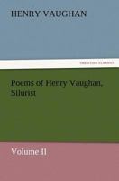 Poems of Henry Vaughan, Silurist, Volume II 1512096350 Book Cover