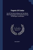 Fagots of Cedar: Out of the North and Blown by the Winds and Ashes and Embers 1120619270 Book Cover
