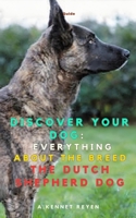 Discover your Dog:Everything about the breed the Dutch Shepherd Dog B0FG82TQ9H Book Cover