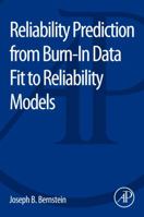 Reliability Prediction from Burn-In Data Fit to Reliability Models 0128007478 Book Cover