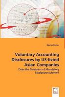 Voluntary Accounting Disclosures by Us-Listed Asian Companies - Does the Strictness of Mandatory Disclosures Matter? 3639045246 Book Cover