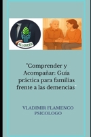 "Comprender y Acompañar: Guía práctica para familias frente a las demencias" (Spanish Edition) B0F9PY1ZQ9 Book Cover