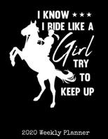 I Know I Ride Like A Girl Try To Keep Up: 2020 Horses Lover Planner - Daily Weekly and Monthly Planners - The Perfect Gift - 2020 Planner for Horse Lovers - Calendar and Organizer - 2020 One Year Plan 1671114779 Book Cover