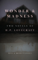 Wonder & Madness: Two Novels of H.P. Lovecraft (Bell & Brier Classics) B0HGTMCJJR Book Cover