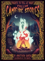 Creepy Campfire Stories: Frights to Tell at Night 1423665937 Book Cover