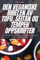 Den Veganiske Bibelen AV Tofu, Seitan Og Tempeh Oppskrifter 1783572213 Book Cover