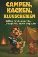 Campen, Kacken, Klugscheißen: Das große Outdoor-Klobuch. Lektüre fürs Camping-Klo. Unnützes Wissen zum Weglachen. Das ideale Geschenk für Camper und S B0FFZ99Y3G Book Cover
