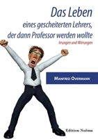 Das Leben eines gescheiterten Lehrers, der dann Professor werden wollte: Irrungen und Wirrungen 383821076X Book Cover