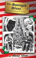 The Sponged Stone - Or the Hunt for Christmas Yet-To-Come 1951036344 Book Cover