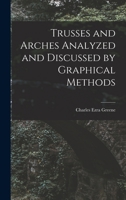 Trusses and Arches Analyzed and Discussed by Graphical Methods 1017515034 Book Cover