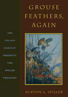 Grouse Feathers, Again: The Upland Almanac Presents the Spiller Treasury 1586671626 Book Cover