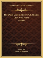 The Daily Union History Of Atlantic City, New Jersey 1120755980 Book Cover