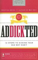 Addickted: 12 Steps to Kicking Your Bad Boy Habit 1593377312 Book Cover