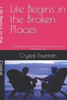Life Begins in the Broken Places: An Inspirational Novel About Love, Illness, and Choosing Joy B0G6Y9YL9W Book Cover