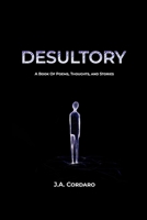 Desultory: A Book of Poems, Thoughts, and Stories B0CC7FFG5J Book Cover