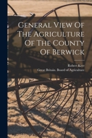 General View Of The Agriculture Of The County Of Berwick 1017822395 Book Cover