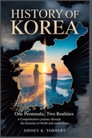 HISTORY OF KOREA: One Peninsula, Two Realities: A Comprehensive Journey Through the Histories of North and South Korea B0FXTK15XZ Book Cover