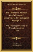 The difference between words esteemed synonymous, 1766;: In two volumes (English linguistics, 1500-1800; a collection of facsimile reprints) 1104487578 Book Cover