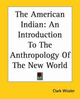 The American Indian: An Introduction To The Anthropology Of The New World 1417967978 Book Cover