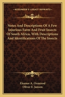 Notes And Descriptions Of A Few Injurious Farm And Fruit Insects Of South Africa, With Descriptions And Identifications Of The Insects 0548484252 Book Cover