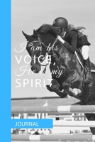 JOURNAL: I AM HIS VOICE, HE IS MY SPIRIT: A journal with an equestrian themed cover with a HORSE related quote - to write your everyday activities, thoughts and goals 1655993909 Book Cover