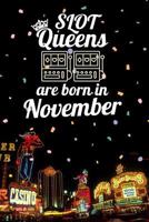 Slot Queens Are Born in November: 6x9 Journal, Casino Slot Machine Birthday Month Notebook, Lined Paper - 100 Pages, Gambling Las Vegas Souvenir 1720330786 Book Cover