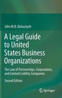 A Legal Guide to United States Business Organizations: The Law of Partnerships, Corporations, and Limited Liability Companies 3642379060 Book Cover