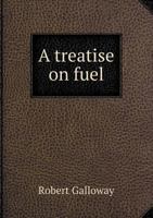 A Treatise on Fuel 5518757204 Book Cover