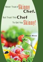 Never Trust A Skinny Chef. But Trust This Chef To Get You Skinny!: hCG Style Recipes 1469967480 Book Cover