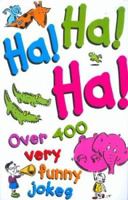 Ha! Ha! Ha!: Over 400 Very Funny Jokes 0753452669 Book Cover