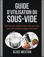 Guide d’utilisation du Sous-Vide: Maîtrisez la cuisson sous vide pas à pas pour des résultats dignes d’un chef (French Edition) B0FRG3V5J2 Book Cover