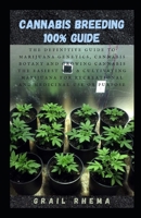 CANNABIS BREEDING 100% GUIDE: The Definitive Guide to Marijuana Genetics, Cannabis Botany and Growing Cannabis The Easiest Way & Cultivating Marijuana For Recreational And Medicinal Use Or Purpose B09498DTWL Book Cover