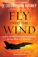 Fly Into the Wind: How to Harness Faith and Fearlessness on Your Ascent to Greatness 0062966073 Book Cover