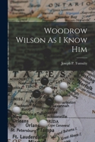 Woodrow Wilson As I Know Him 101665829X Book Cover