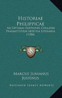 Historiae Philippicae: Ad Optimas Editiones Collatae Praemittitiur Notitia Literaria (1784) 1104866226 Book Cover
