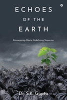 Echoes of the Earth: Reimagining Waste, Redefining Tomorrow B0FQK2726B Book Cover