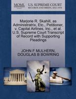 Marjorie R. Skahill, as Administratrix, Etc., Petitioner, v. Capital Airlines, Inc., et al. U.S. Supreme Court Transcript of Record with Supporting Pleadings 1270496158 Book Cover
