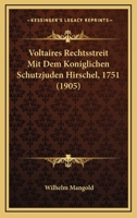 Voltaires Rechtsstreit Mit Dem Koniglichen Schutzjuden Hirschel, 1751 (1905) 1104787350 Book Cover