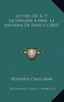 Lettres Du R. P. Lacordaire A Mme. La Baronne De Prailly (1885) 1167677110 Book Cover