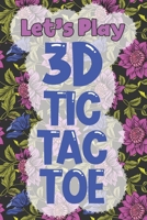 Let's Play 3D Tic Tac Toe: 3D Tic Tac Toe Game Grids Pages with Instructions for Kids and Adults. Beat Boredom on a Road Trip, Long Plane Ride, Keep Your Brain Active! Puzzle Activity Book Two Player  1704112028 Book Cover