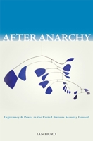 After Anarchy: Legitimacy and Power in the United Nations Security Council 0691138346 Book Cover