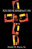Persecuted for Righteousness Sake 1499578652 Book Cover
