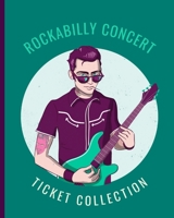 Rockabilly Concert Ticket Collection: Stub Diary Album - Ticket Date - Details of The Tickets - Purchased/Found From - History Behind the Ticket - Sketch/Photo Of Tickets. 1661318762 Book Cover
