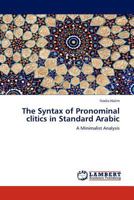 The Syntax of Pronominal clitics in Standard Arabic: A Minimalist Analysis 3845407670 Book Cover