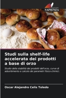 Studi sulla shelf-life accelerata dei prodotti a base di orzo: Studio della stabilità dei prodotti dell'orzo, curve di adsorbimento e calcolo dei parametri fisico-chimici. 6205853361 Book Cover