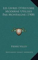 Les Livres D'Histoire Moderne Utilises Par Montaigne (1908) 1160173737 Book Cover