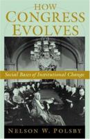 How Congress Evolves: Social Bases of Institutional Change 0195182960 Book Cover