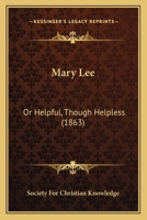 Mary Lee: Or Helpful, Though Helpless 1120324467 Book Cover